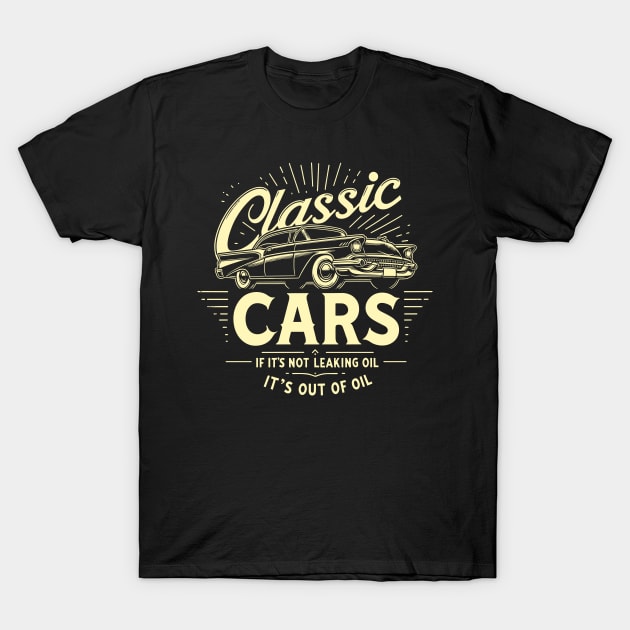 Classic Cars If It's Not Leaking Oil It's Out Of Oil T-Shirt by Nerd_art
